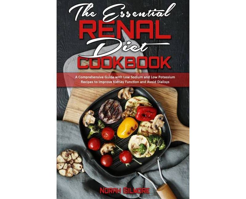 The Essential Renal Diet Cookbook - by  Norah Gilmore (Paperback)