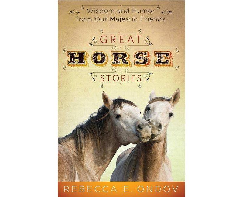 Great Horse Stories - by  Rebecca E Ondov (Paperback)