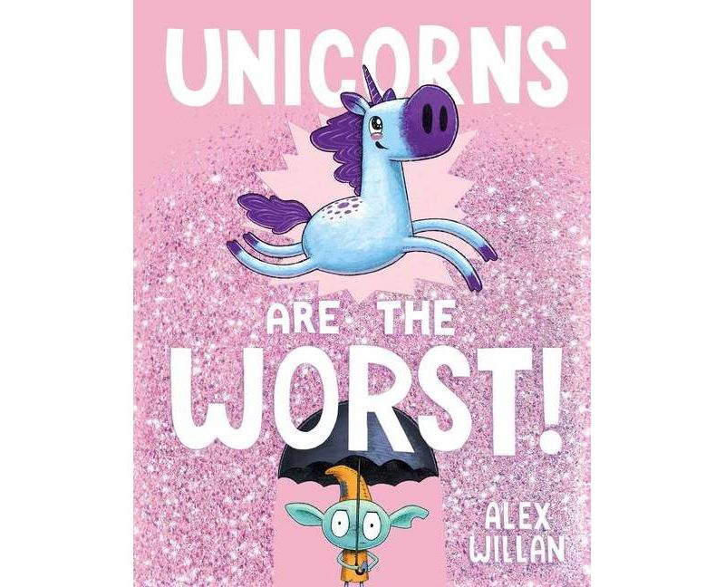 Unicorns are the Worst! - by Alex Willan (Board Book)