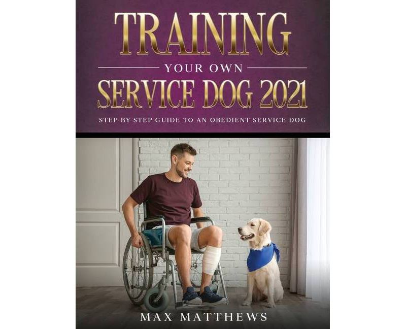 Training Your Own Service Dog 2021 - by  Max Matthews (Paperback)