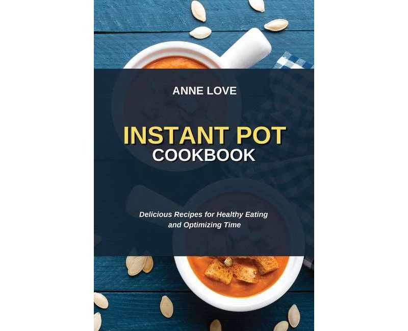 Instant Pot Cookbook - by  Anne Love (Paperback)