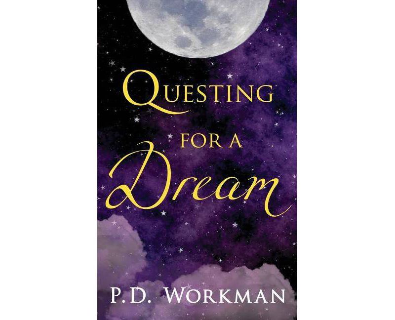 Questing for a Dream - 2nd Edition by  P D Workman (Paperback)