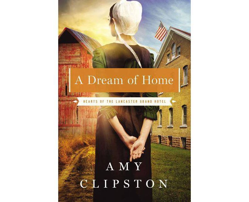 A Dream of Home - (Hearts of the Lancaster Grand Hotel) by  Amy Clipston (Paperback)
