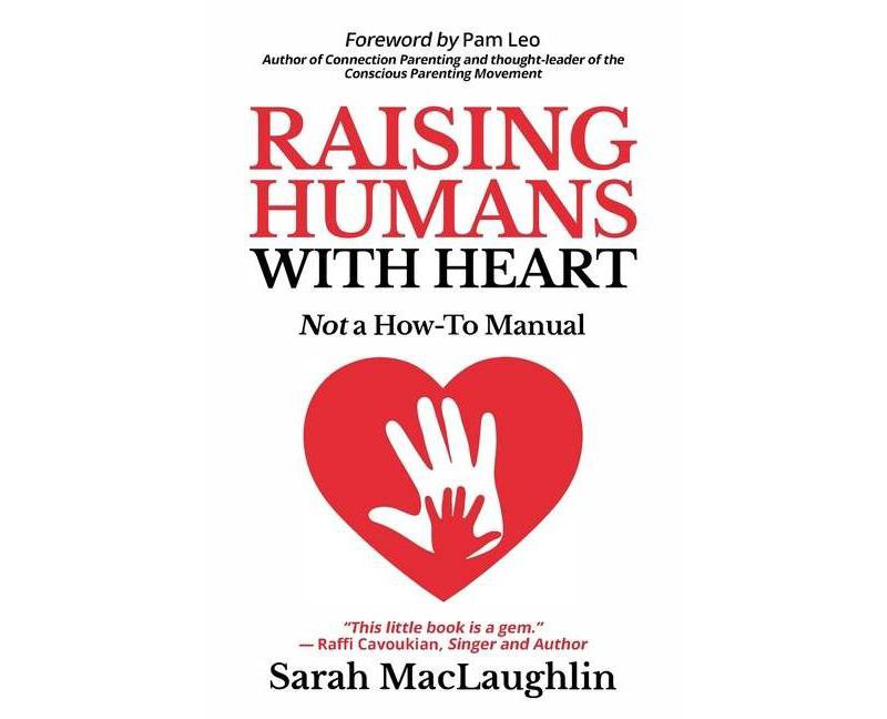 Raising Humans with Heart - by  Sarah Maclaughlin (Paperback)