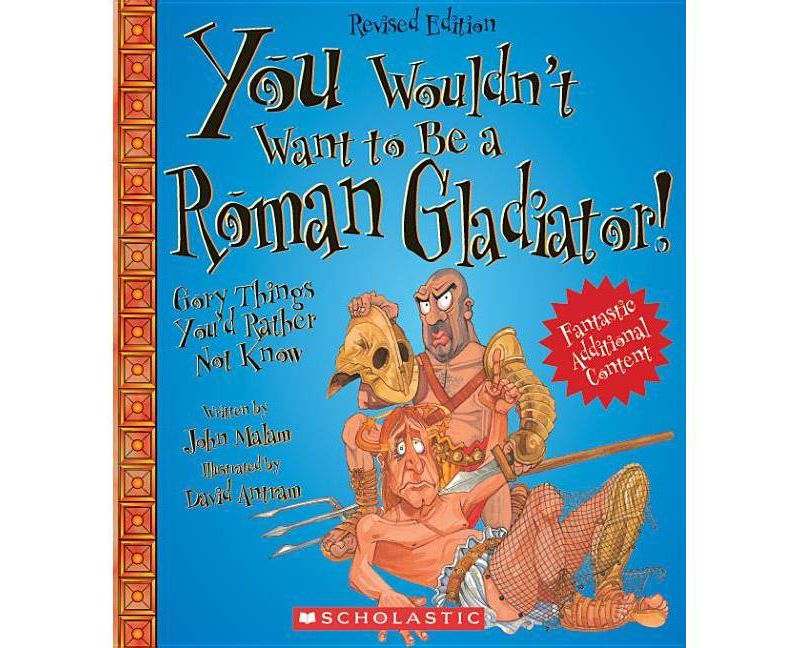 You Wouldn't Want to Be a Roman Gladiator! (Revised Edition) (You Wouldn't Want To... Ancient Civilization) - by  John Malam (Paperback)