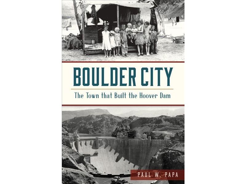 Boulder City: The Town that Built the Hoover Dam - by Paul W. Papa (Paperback)