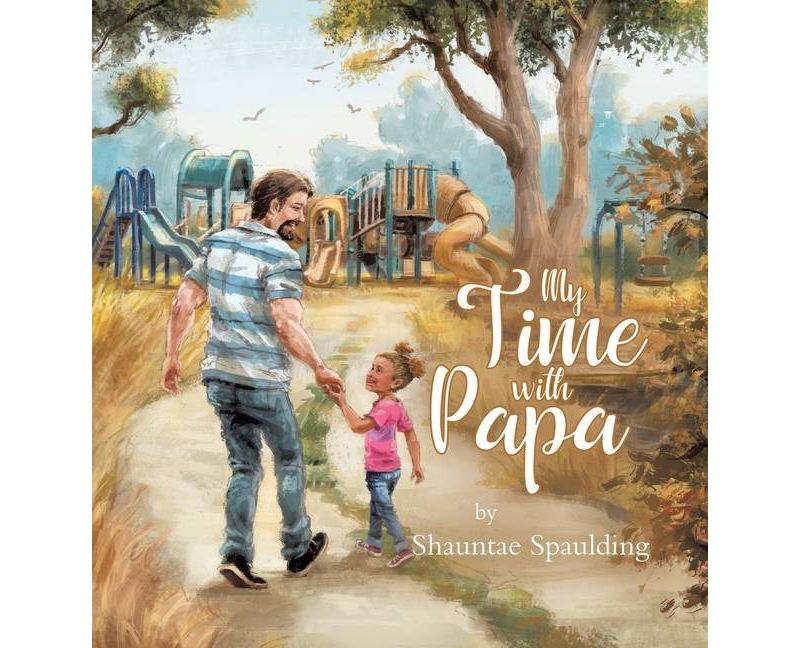 My Time With Papa - by  Shauntae Spaulding (Hardcover)