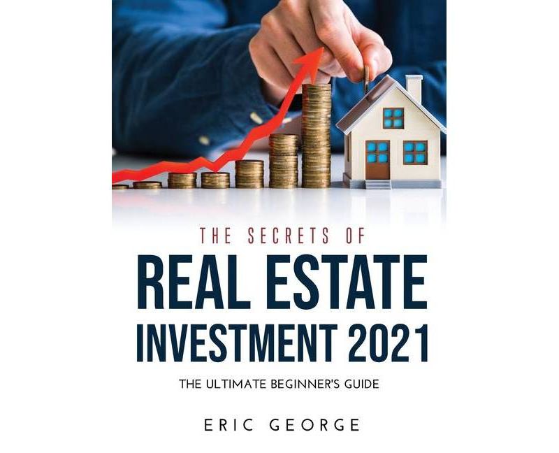 The Secrets of Real Estate Investment 2021 - by  Eric George (Hardcover)