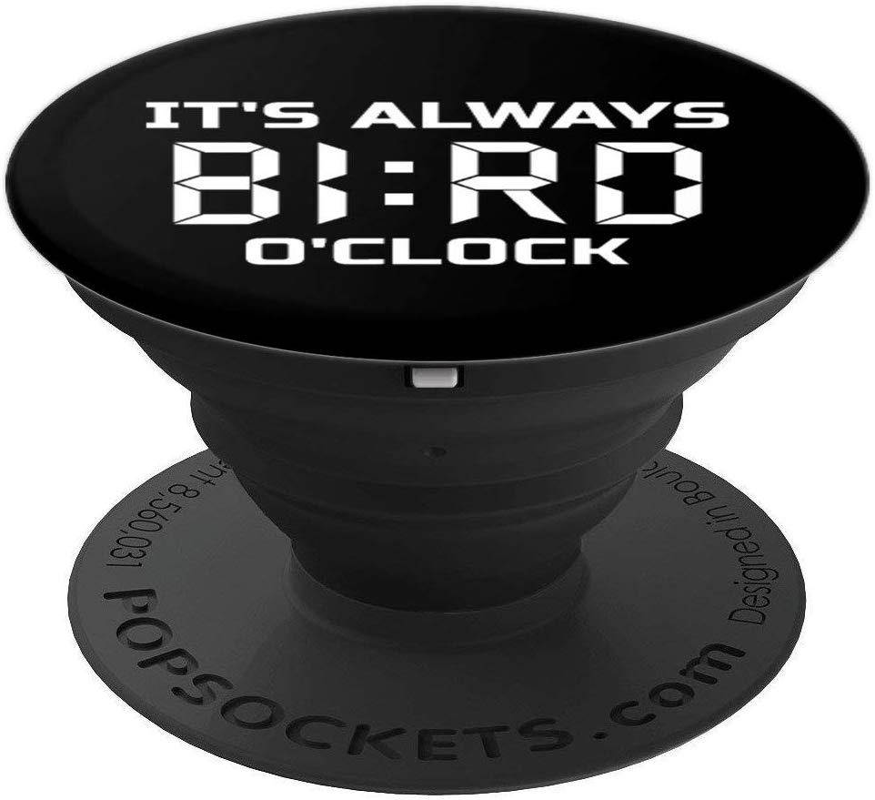 It's Always Bird O'Clock Funny Birdwatching PopSockets Grip and Stand for Phones and Tablets
