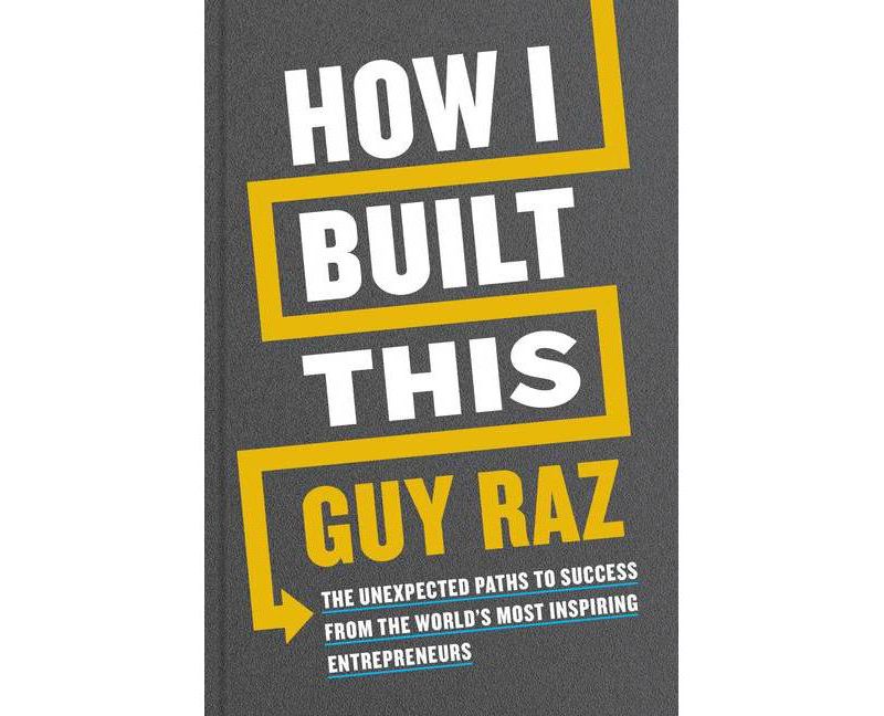 How I Built This - by Guy Raz (Hardcover)