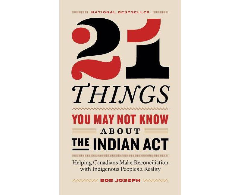 21 Things You May Not Know About the Indian Act - by  Bob Joseph (Paperback)