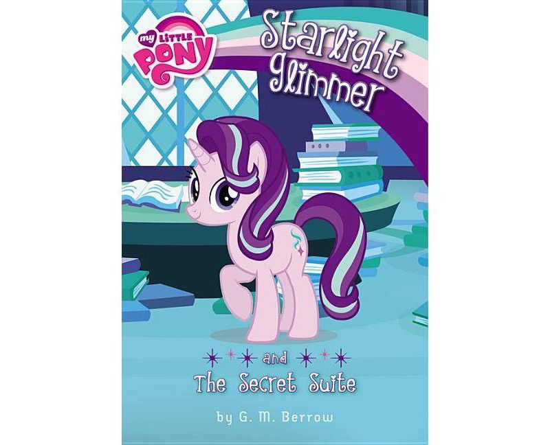 My Little Pony: Starlight Glimmer and the Secret Suite - by  G M Berrow (Paperback)