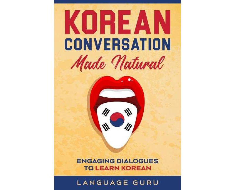 Korean Conversation Made Natural - by  Language Guru (Paperback)