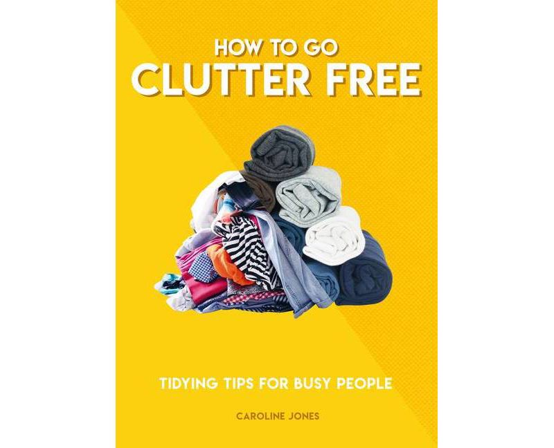 How to Go Clutter Free - (How to Go...) by Caroline Jones (Paperback)