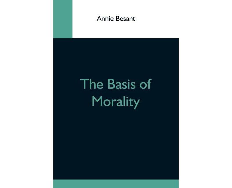 The Basis Of Morality - by  Annie Besant (Paperback)