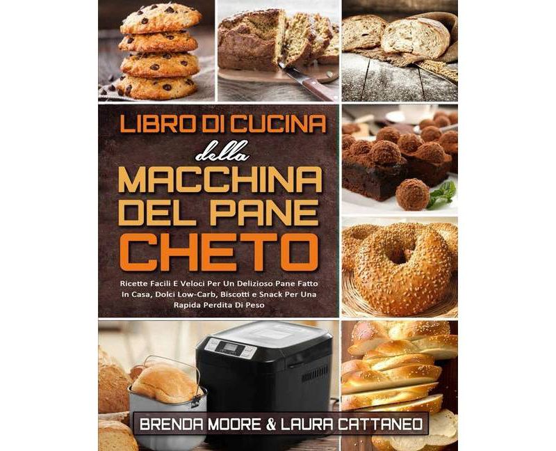 Libro di Cucina della Macchina Del Pane Cheto - by  Brenda Moore & Laura Cattaneo (Paperback)