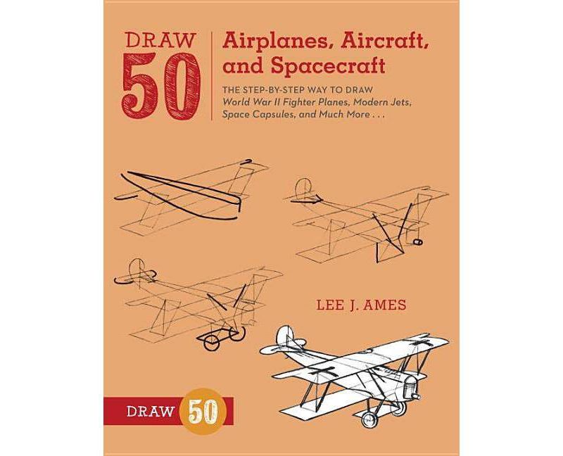 Draw 50 Airplanes, Aircraft, and Spacecraft - by  Lee J Ames (Paperback)