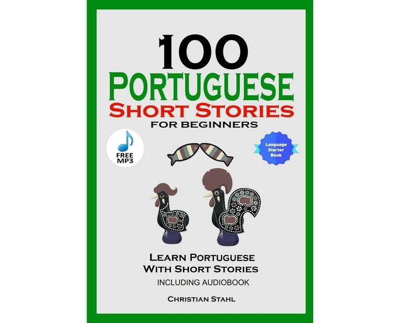 100 Portuguese Short Stories for Beginners Learn Portuguese with Stories Including Audiobook - by  Christian Stahl (Paperback)