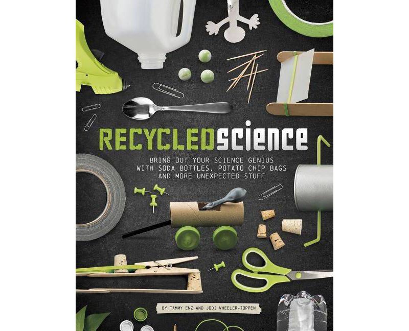 Recycled Science - by Tammy Enz & Jodi Wheeler-Toppen (Paperback)