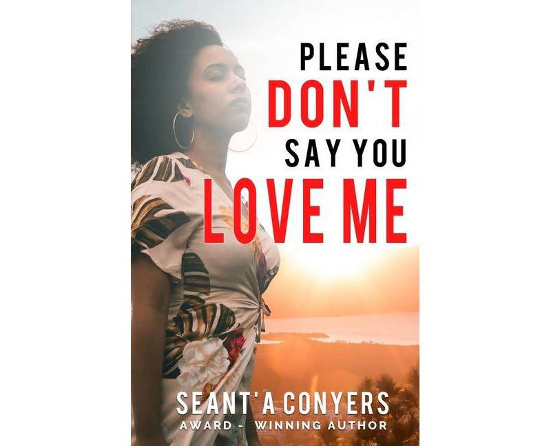 Please Don't Say You Love Me - by  Seant'a Conyers (Paperback)