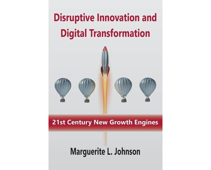 Disruptive Innovation and Digital Transformation - by  Marguerite L Johnson (Paperback)