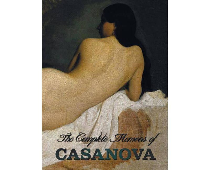 The Complete Memoirs of Casanova the Story of My Life (All Volumes in a Single Book, Illustrated, Complete and Unabridged) - (Hardcover)