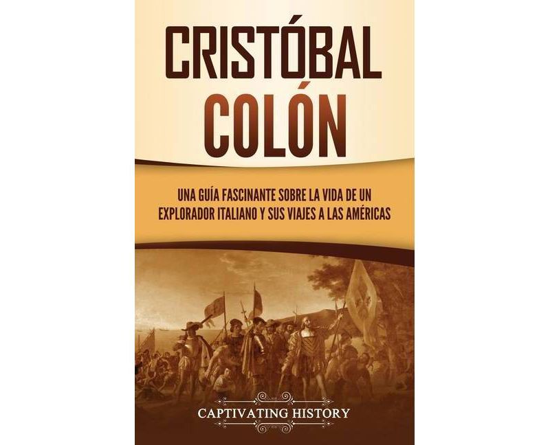Crist'obal Col'on - by  Captivating History (Hardcover)