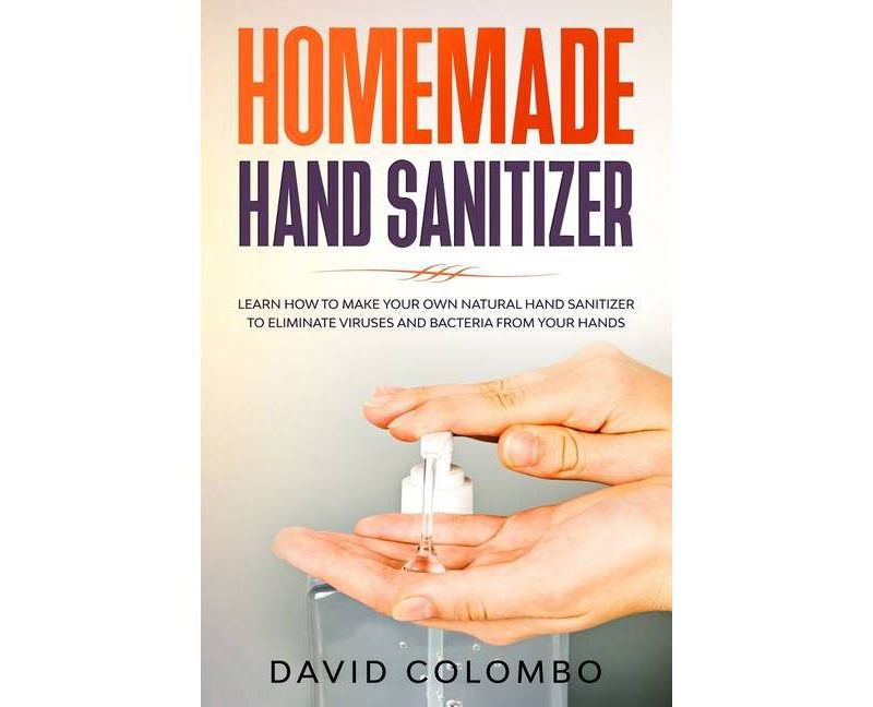 Your Homemade Hand Sanitizer - by  David Colombo (Paperback)