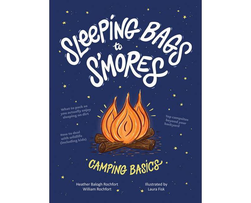 Sleeping Bags to s'Mores - by Heather Balogh Rochfort & William Rochfort (Paperback)