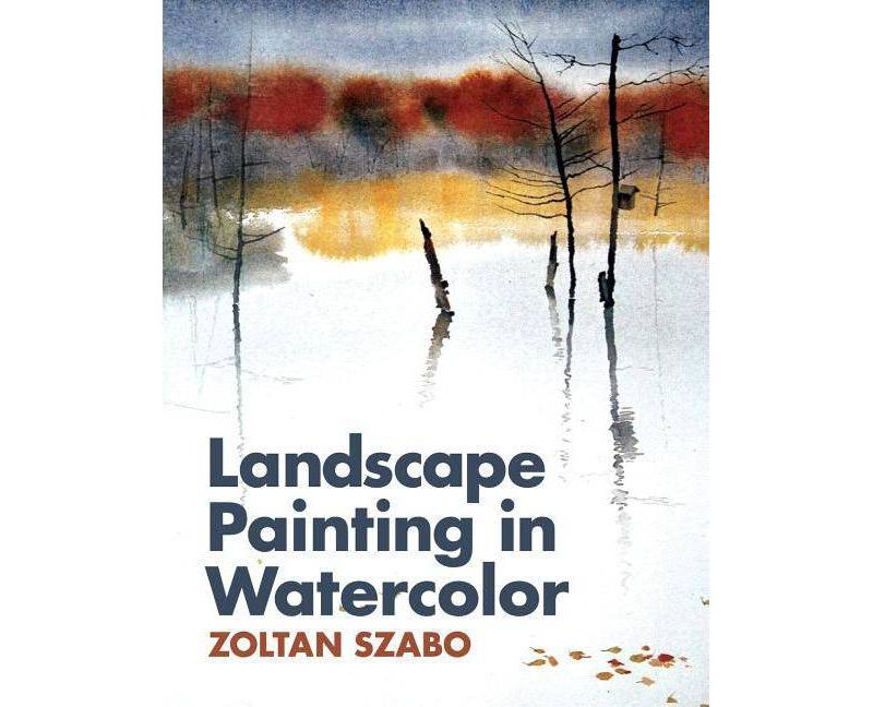 Landscape Painting in Watercolor - by  Zoltan Szabo (Paperback)