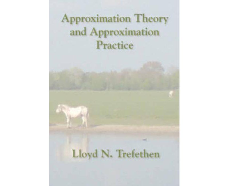 Approximation Theory and Approximation Practice - (Applied Mathematics) by  Lloyd N Trefethen (Paperback)