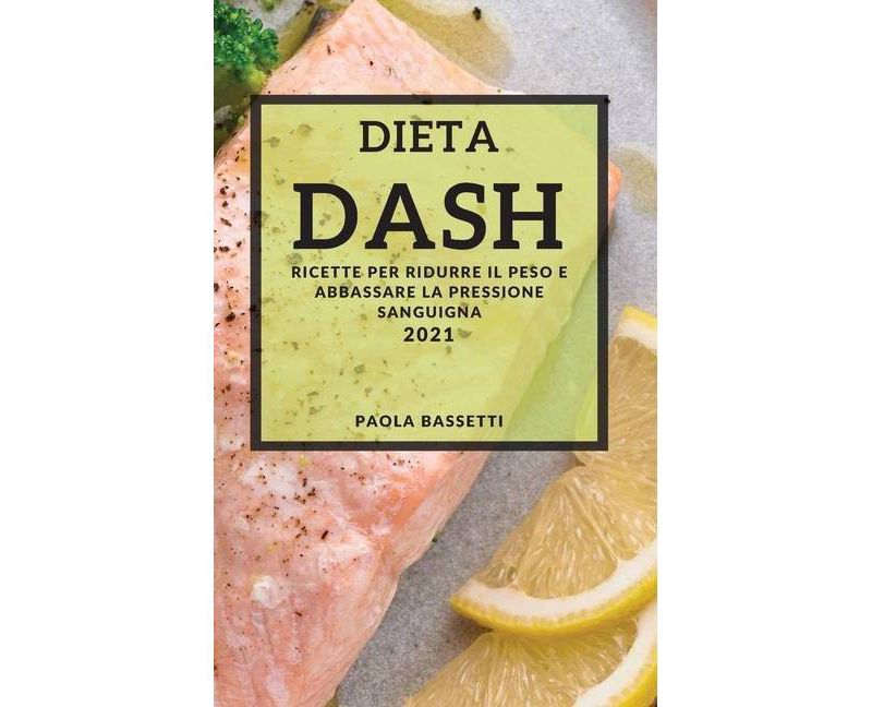 Dieta Dash 2021 (Dash Diet Cookbook 2021 Italian Edition) - by  Paola Bassetti (Hardcover)