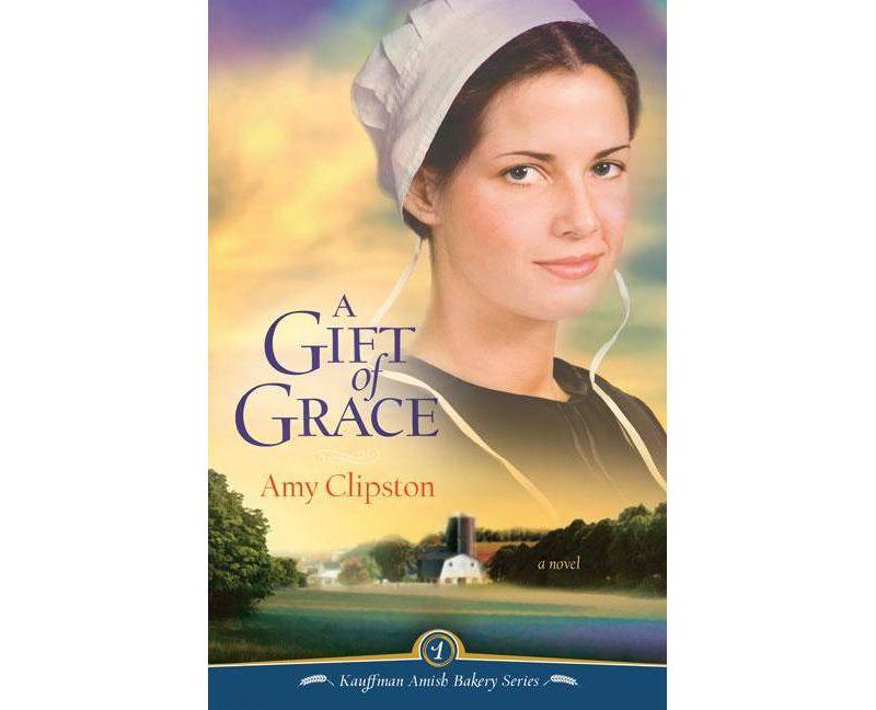A Gift of Grace - (Kauffman Amish Bakery) by  Amy Clipston (Paperback)