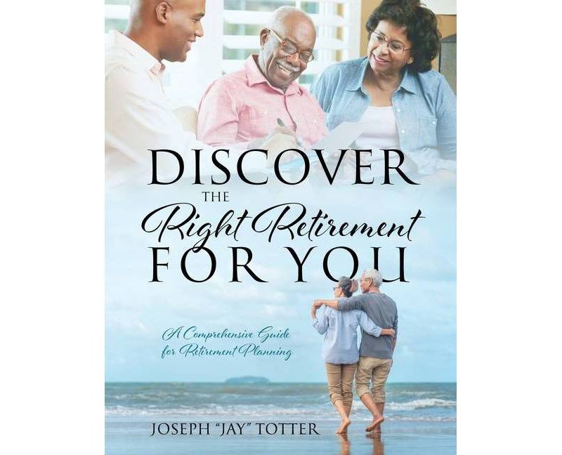 Discover the Right Retirement for You - by  Joseph Jay Totter (Paperback)