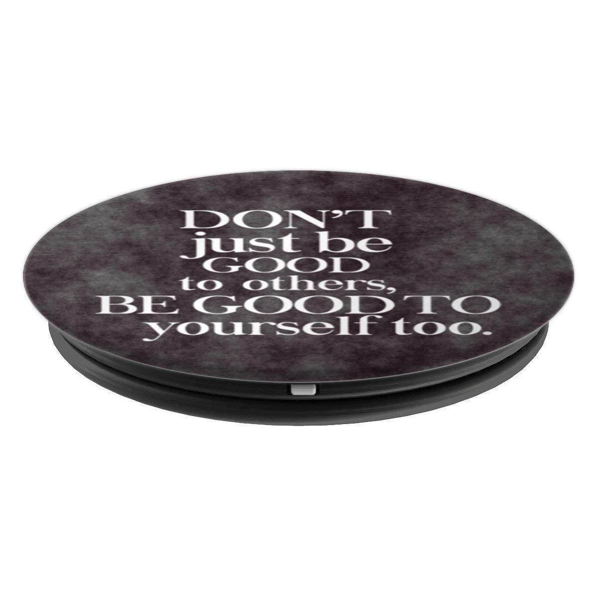 Don't Just Be Good To Others, Be Good To Yourself Too PopSockets Grip and Stand for Phones and Tablets