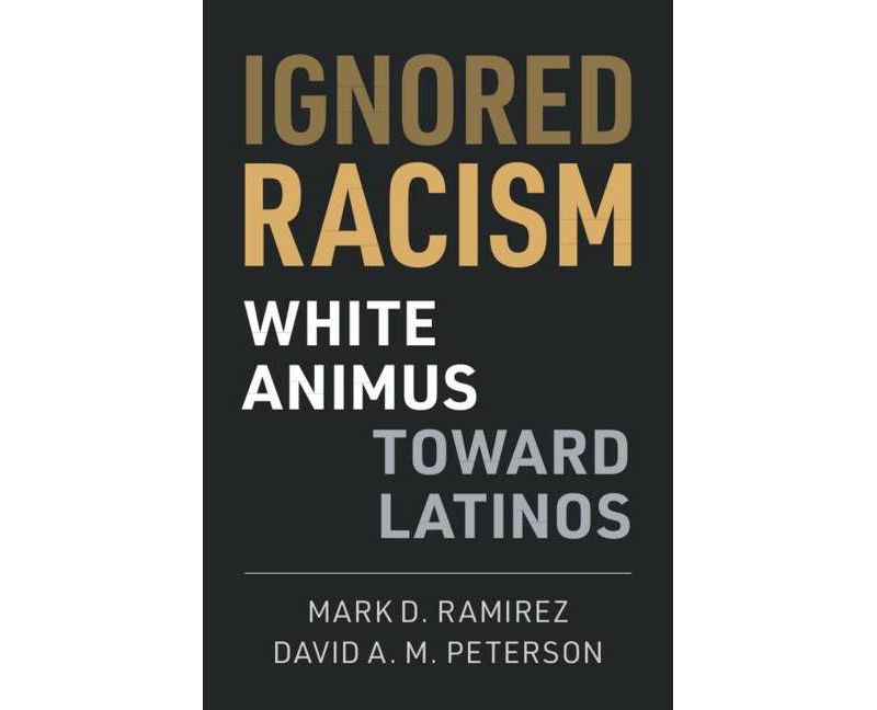 Ignored Racism - by  Mark D Ramirez & David A M Peterson (Paperback)