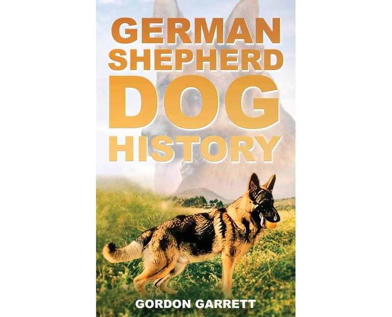 German Shepherd Dog History - by  Gordon Garrett (Hardcover)