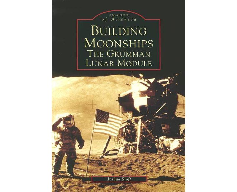 Building Moonships - (Images of America (Arcadia Publishing)) by  Joshua Stoff (Paperback)