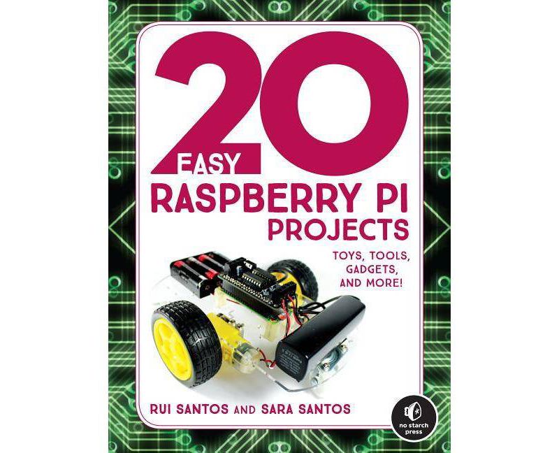 20 Easy Raspberry Pi Projects - by  Rui Santos & Sara Santos (Paperback)