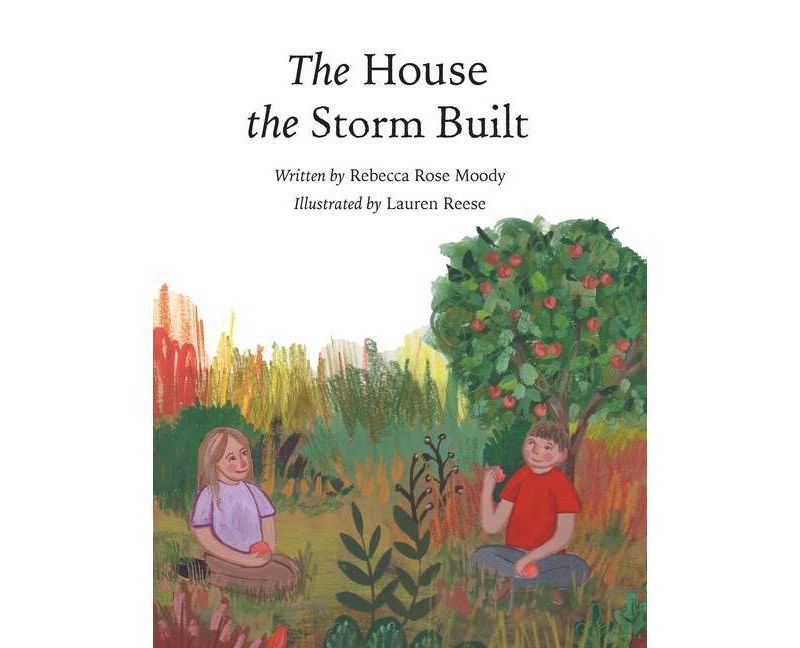 The House the Storm Built - by  Rebecca Rose Moody (Hardcover)
