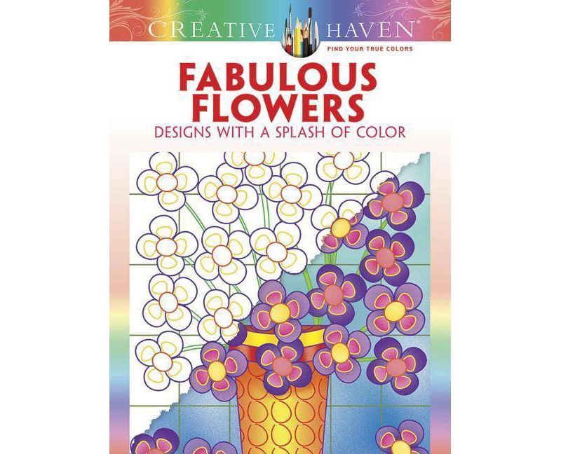 Creative Haven Fabulous Flowers: Designs with a Splash of Color - (Creative Haven Coloring Books) by  Susan Bloomenstein (Paperback)