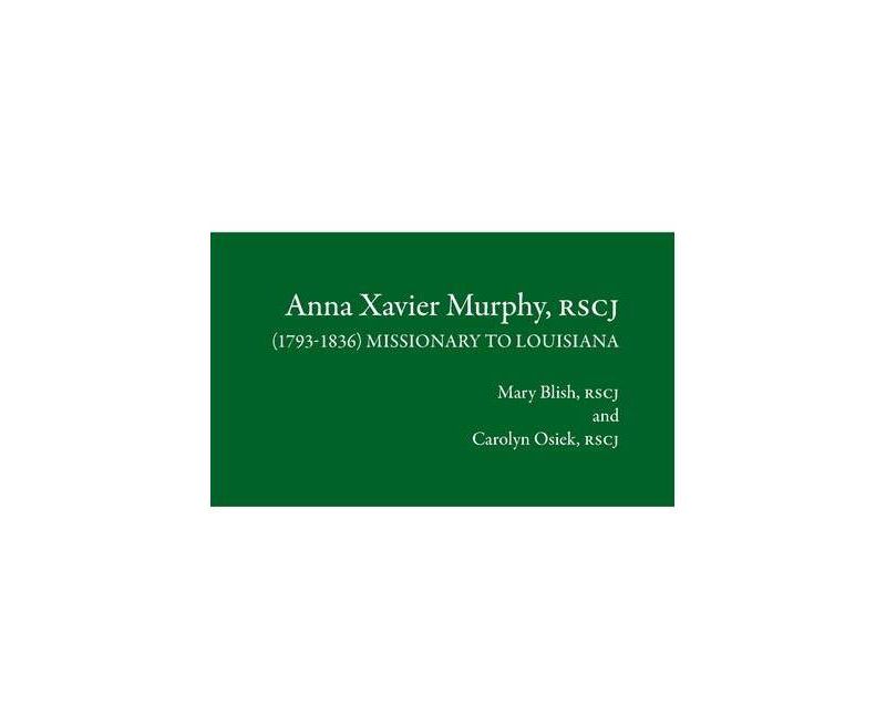 Anna Xavier Murphy, RSCJ - by  Mary Blish & Carolyn Osiek (Paperback)