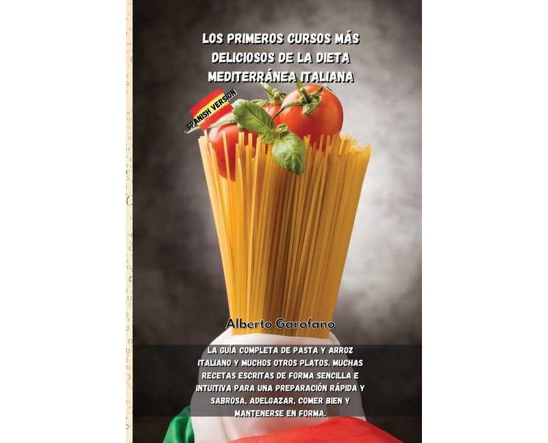 Los Primeros Cursos M'as Deliciosos de la Dieta Mediterr'anea Italiana - (Paperback)