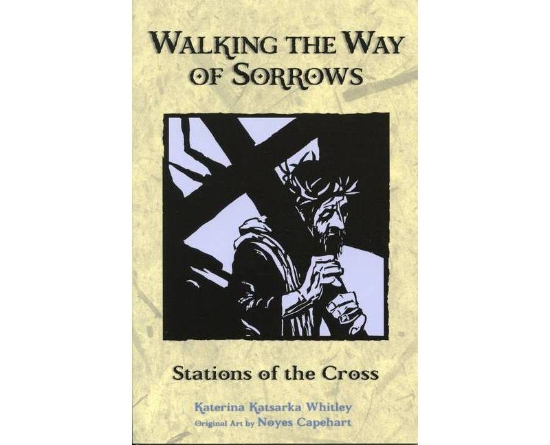 Walking the Way of Sorrows - by  Katerina Katsarka Whitley (Paperback)