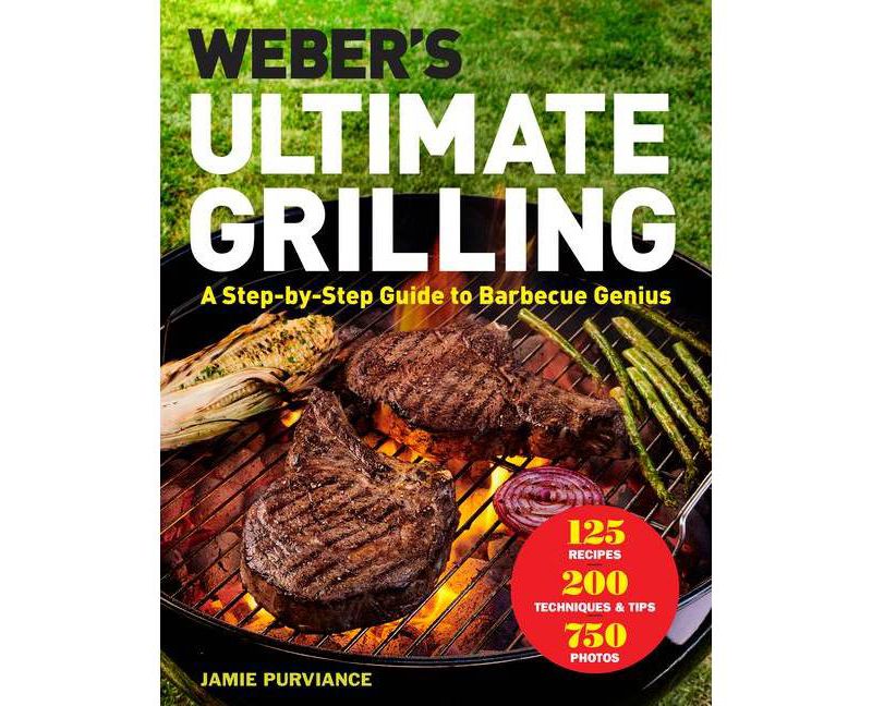 Weber's Ultimate Grilling : A Step-by-Step Guide to Barbecue Genius -  by Jamie Purviance (Hardcover)
