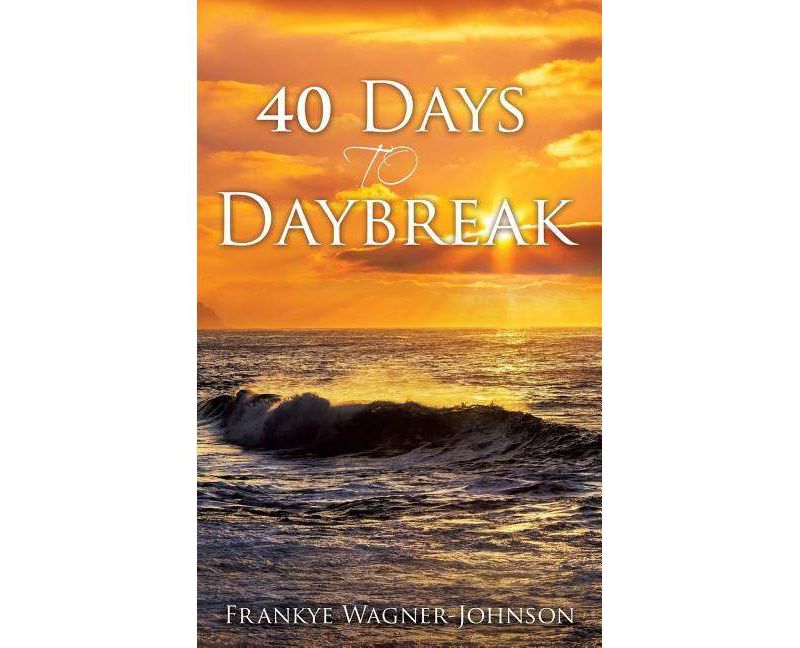 40 Days to Daybreak - by  Frankye Wagner-Johnson (Paperback)