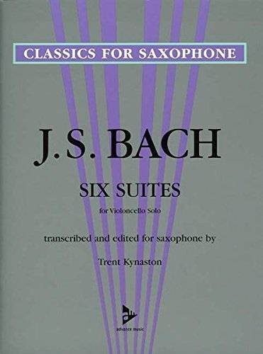 six suites for violoncello solo: transcribed and edited for saxophone advance music: classics for saxophone