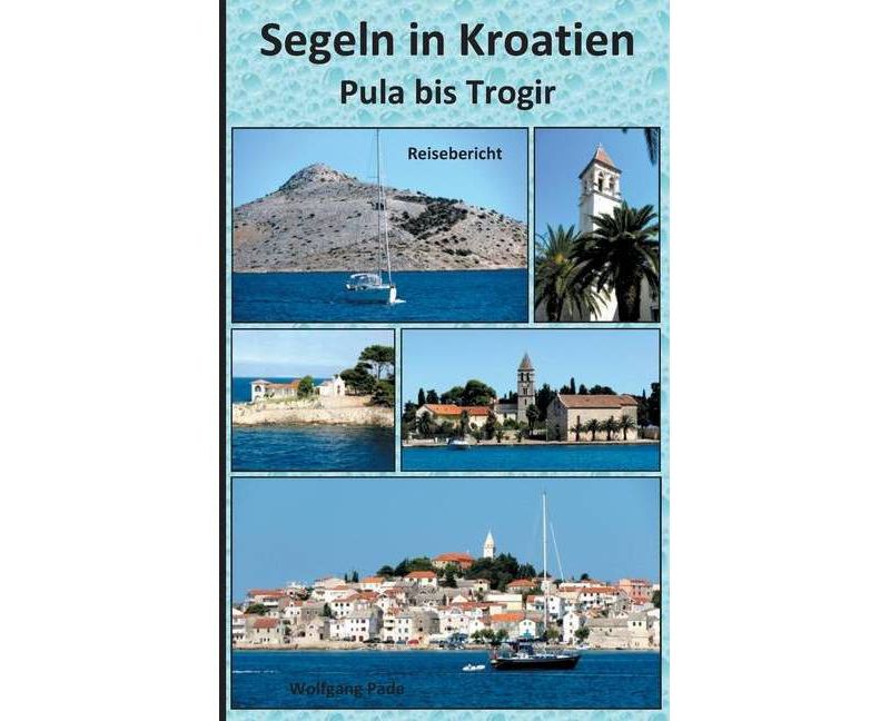Segeln in Kroatien Pula bis Trogir - by  Wolfgang Pade (Paperback)