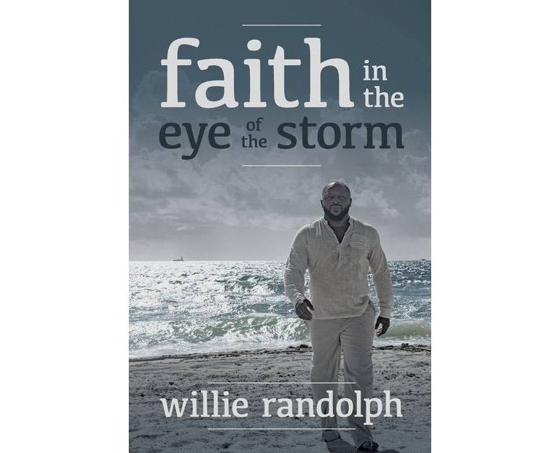Faith In The Eye Of The Storm - by  Willie Randolph (Paperback)
