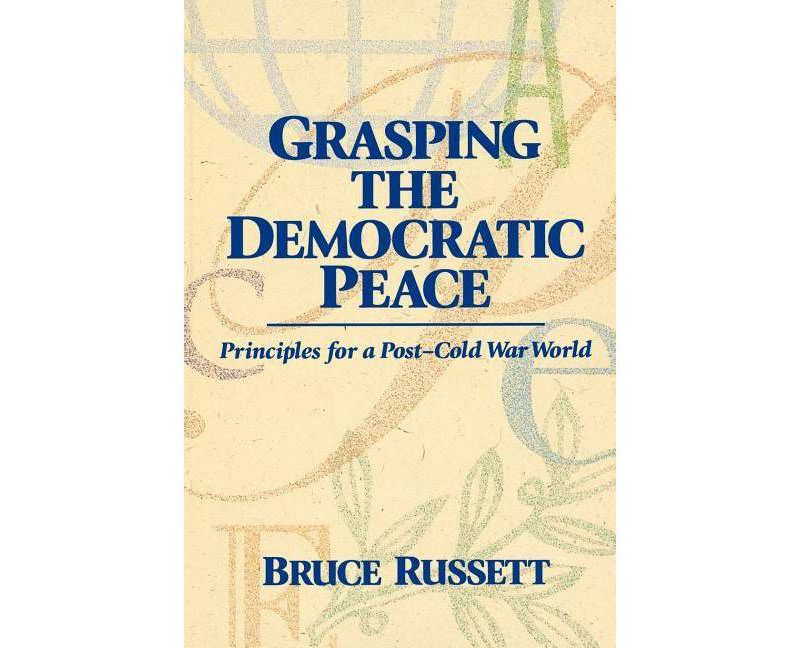 Grasping the Democratic Peace - by  Bruce Russett (Paperback)